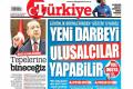 Türkiye gazetesi: Yeni darbeyi ulusalcılar yapabilir