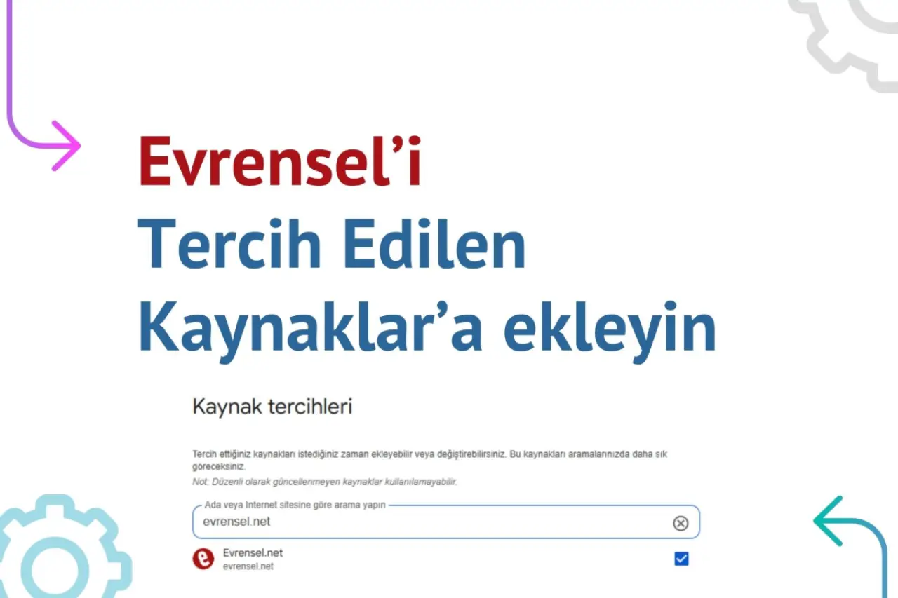 Evrensel’i Google’da “Tercih edilen kaynaklar” listenize eklemeyi unutmayın