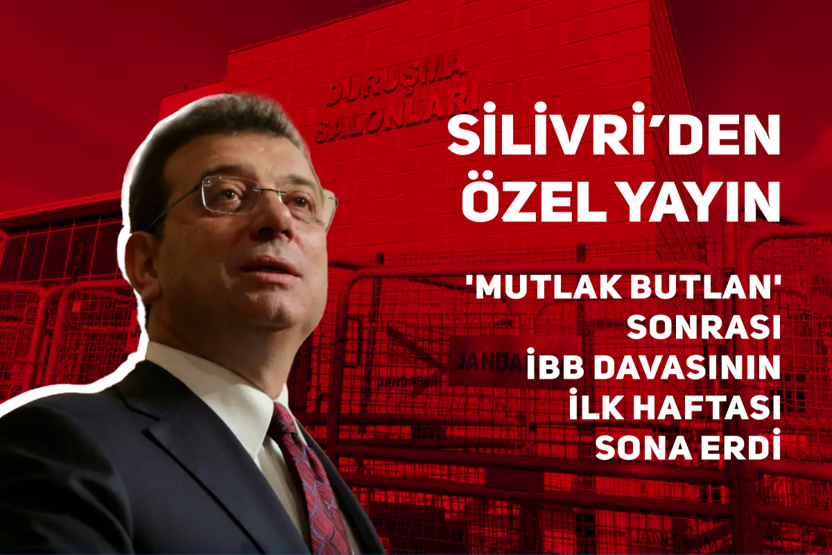 'Mutlak Butlan' sonrası İBB davasının ilk haftası sona erdi | Silivri'den özel yayın