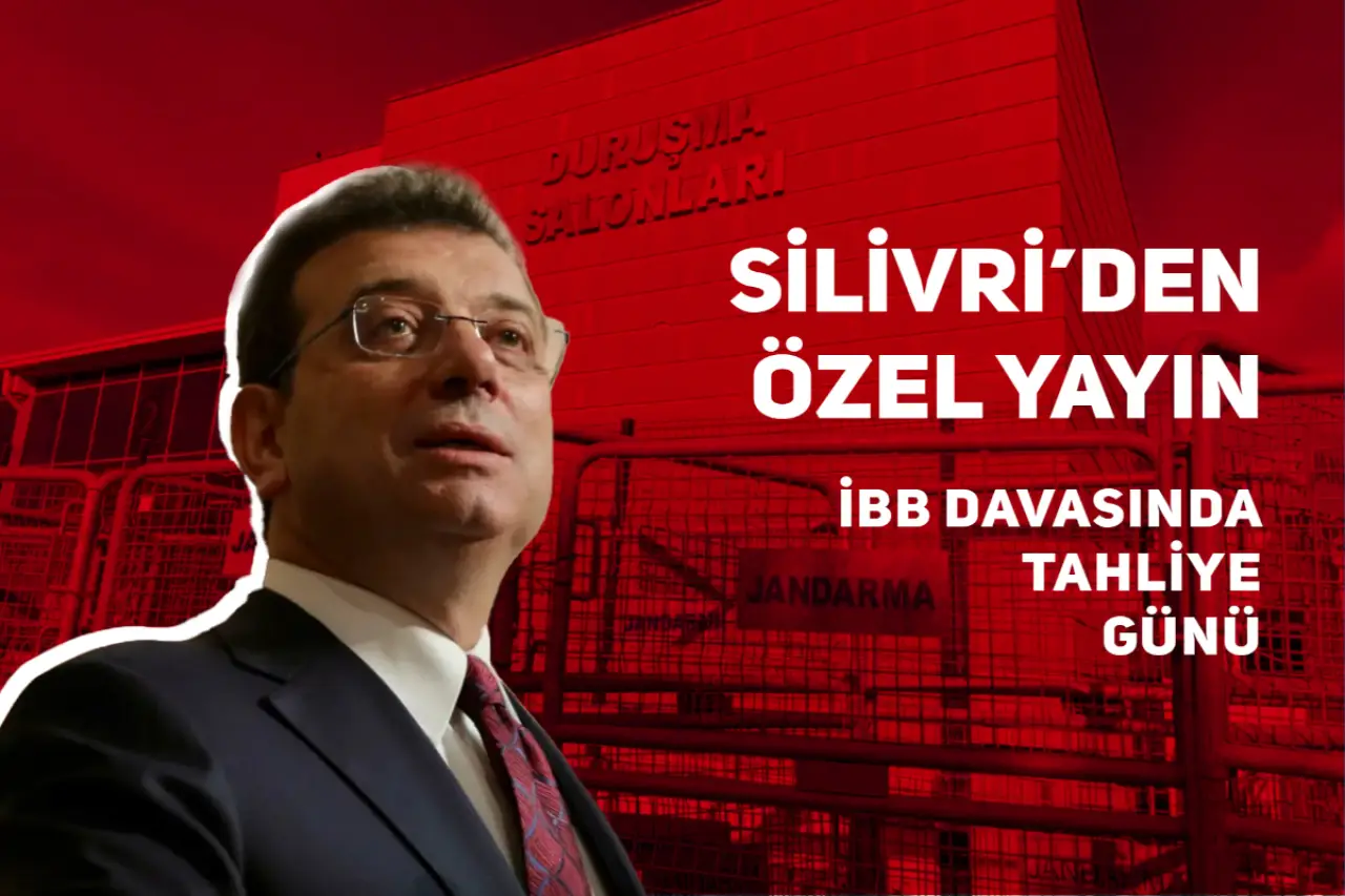 Silivri'den özel yayın | İBB davasında tahliye günü