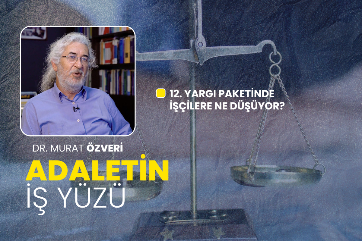 12'nci yargı paketinde işçilere ne düşüyor? | Adaletin İş Yüzü