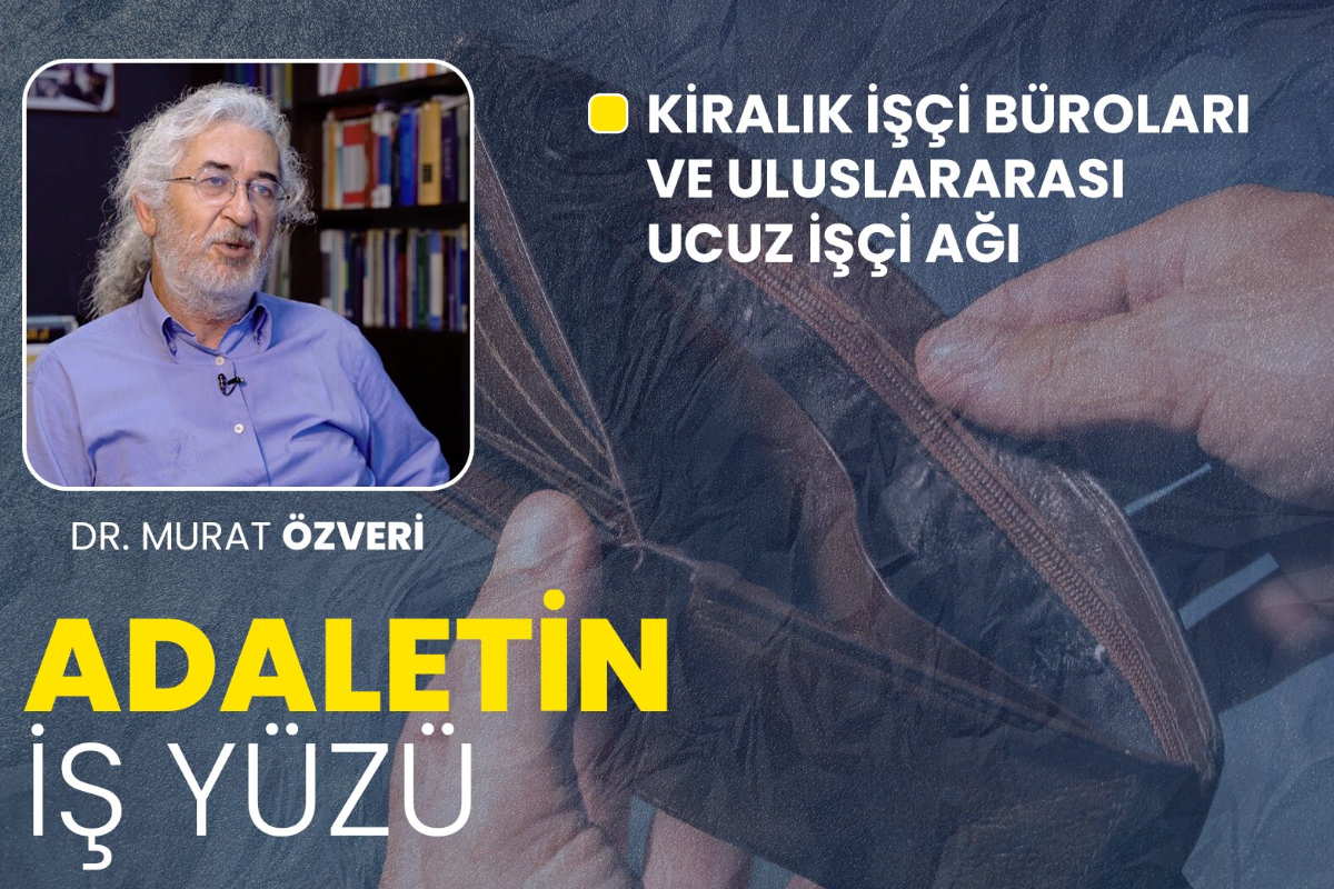 Kiralık işçi büroları ve uluslararası ucuz işçi ağı | Adaletin İş Yüzü