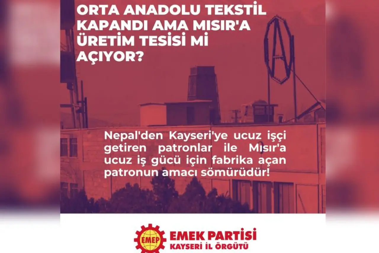 Emek Partisi'nden Orta Anadolu sorusu: 1500 işçi işsiz bırakıldı, Mısır'a ucuz iş gücü için tesis mi açıldı?