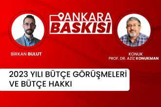 Bütçe görüşmeleri, 2023 yılı bütçesi ve bütçe hakkı - Prof. Dr. Aziz Konukman | Ankara Baskısı