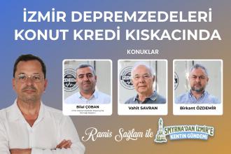 İzmir depremzedeleri konut kredisi kıskacında | Smyrna'dan İzmir'e Kentin Gündemi