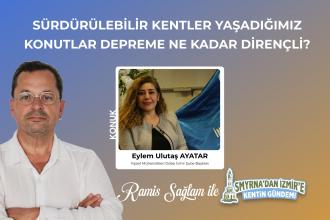 Sürdürülebilir, dirençli kentler ve deprem - Eylem Ulutaş Ayatar | Smyrna’dan İzmir’e Kentin Gündemi