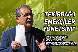 EMEP Tekirdağ BB Başkan Adayı Tuncay Sağıroğlu: İşçi kenti Tekirdağ'ı artık işçiler yönetsin