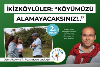 İkizköylüler: "Köyümüzü alamayacaksınız" - 2. bölüm | Çepeçevre Yaşam