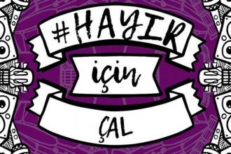 ‘#Hayır İçin Çalıyoruz’
