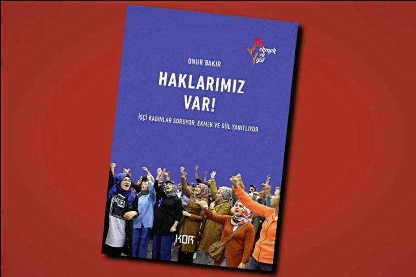 Ekmek ve Gül’ün kitabı “Haklarımız Var” 8 Mart’ta kadınlarla buluşuyor