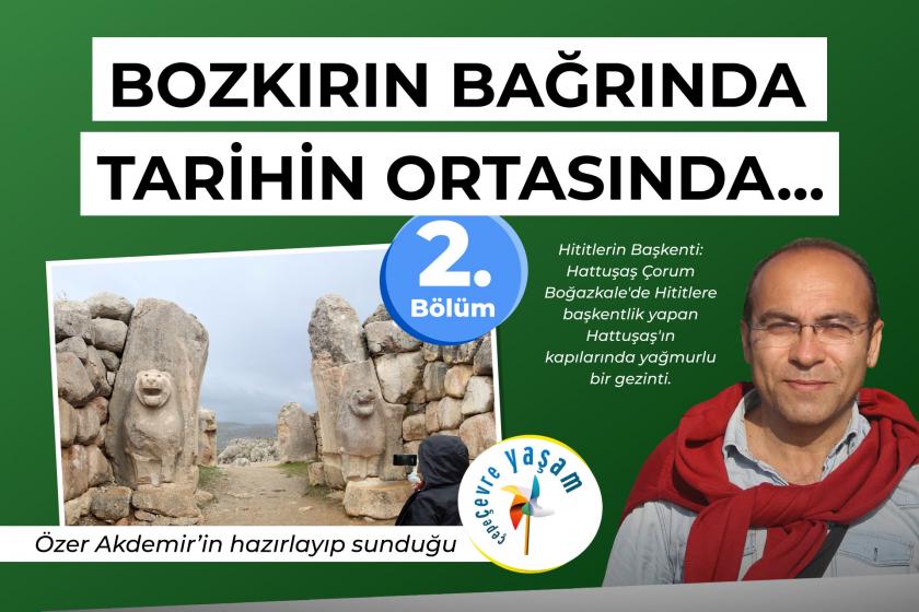 Bozkırın bağrında tarihin ortasında, Hititlerin başkenti Hattuşaş | Çepeçevre Yaşam