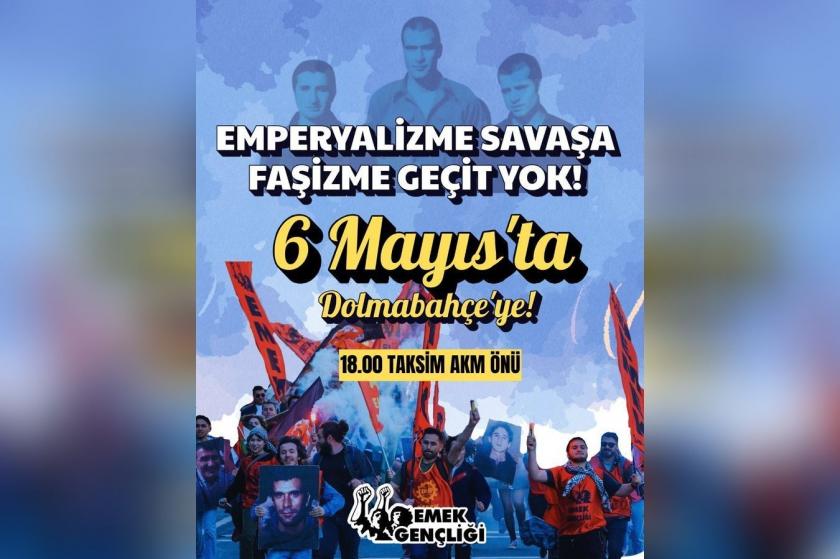 6 Mayıs'ta Dolmabahçe'ye çağrı: 'Emperyalizme, savaşa, faşizme geçit yok'