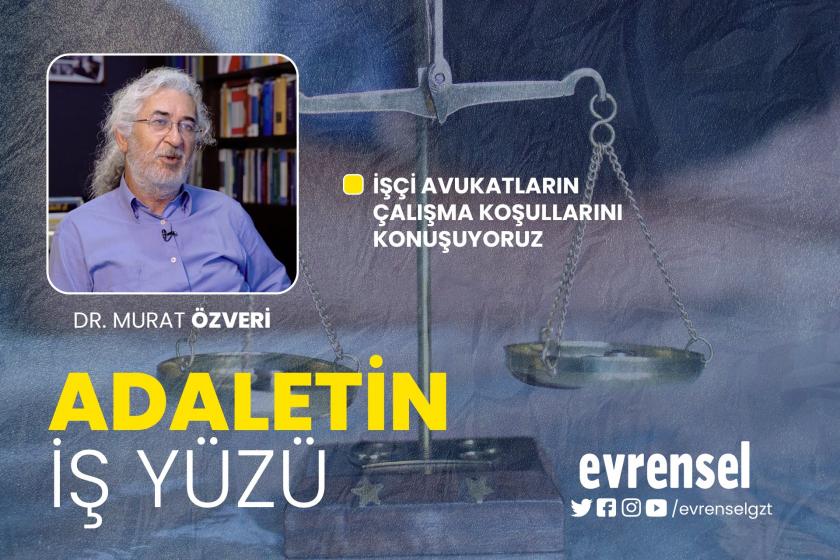 İşçi avukatların çalışma koşulları - Dr. Murat Özveri | Adaletin İş Yüzü