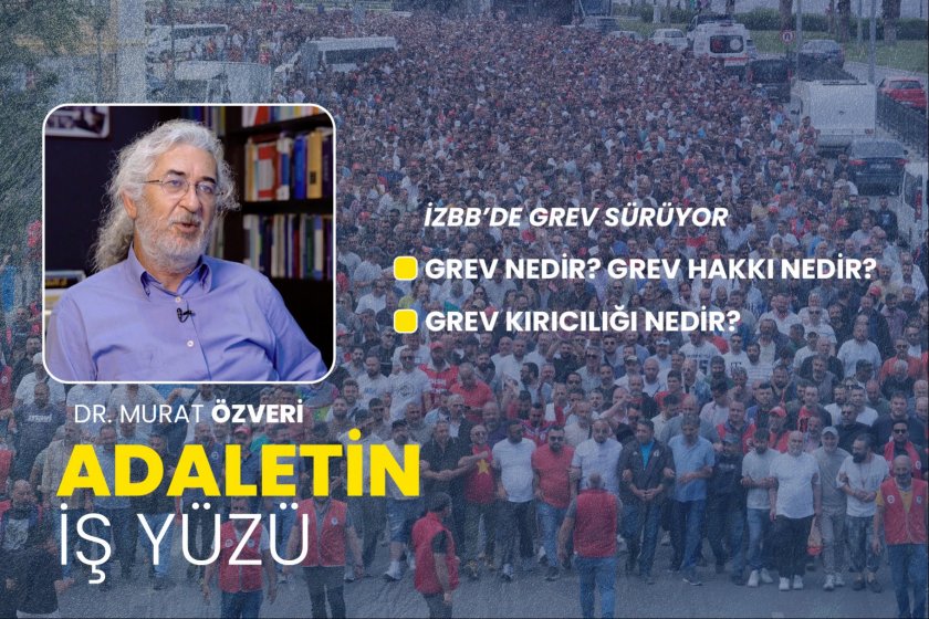 İzBB'de grev sürüyor - Grev nedir? Grev kırıcılığı nedir? - Dr. Murat Özveri | Adaletin İş Yüzü