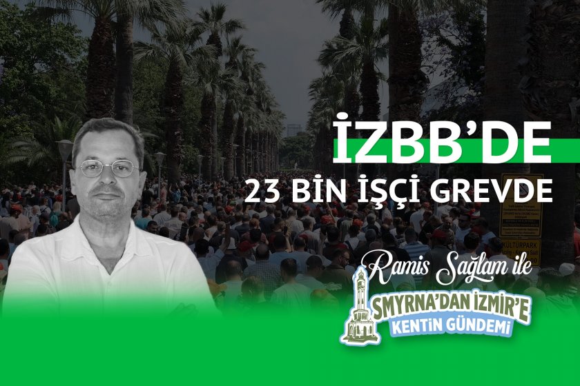 İzBB’de 23 bin işçi grevde | Smyrna’dan İzmir’e Kentin Gündemi