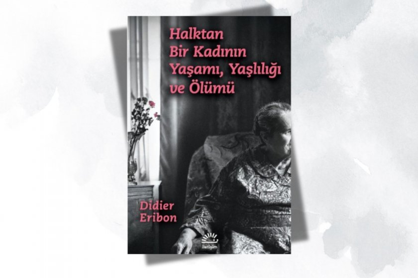 Didier Eribon’dan yaşlılık ve bakım üzerine kişisel bir anlatı