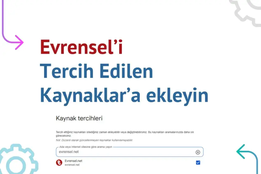 Evrensel’i Google’da “Tercih edilen kaynaklar” listenize eklemeyi unutmayın