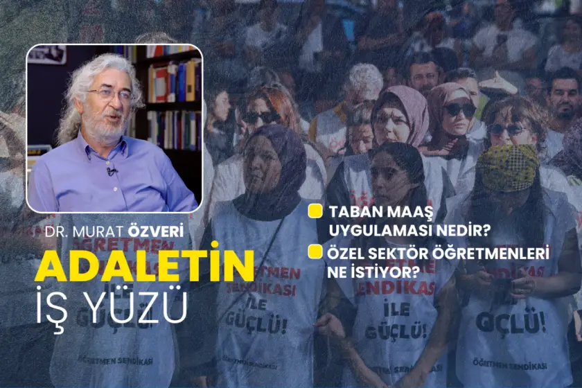 Taban maaş uygulaması nedir? Özel sektör öğretmenleri ne istiyor? | Adaletin İş Yüzü
