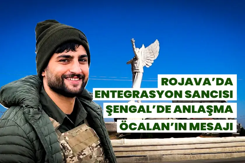 Rojava'da entegrasyon sancısı, Şengal'de anlaşma, Süveyda'da kriz ve Öcalan’ın mesajı