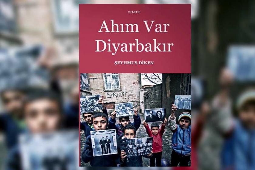 Şeyhmus Diken'in ‘Ahım var Diyarbakır’ adlı kitabı raflarda