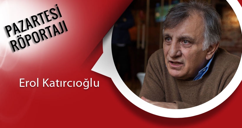 Prof. Dr. Erol Katırcıoğlu: Laikler ve İslamcılar  sorumluluktan kaçamazlar